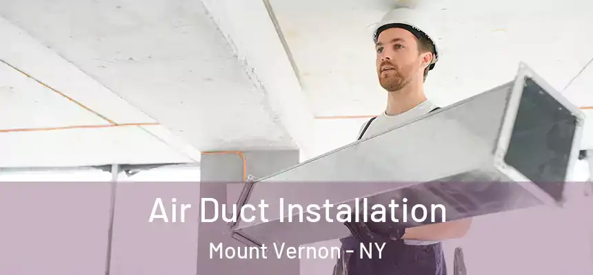  Air Duct Installation Mount Vernon - NY
