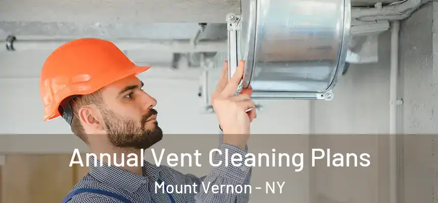  Annual Vent Cleaning Plans Mount Vernon - NY