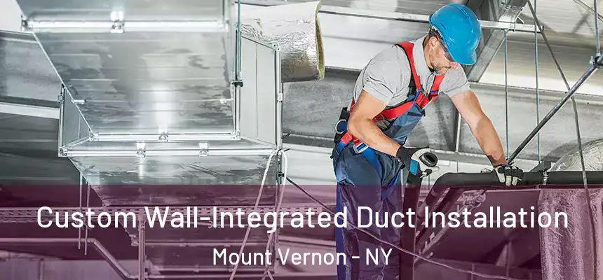 Custom Wall-Integrated Duct Installation Mount Vernon - NY