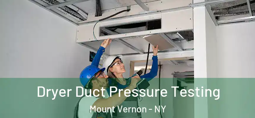 Dryer Duct Pressure Testing Mount Vernon - NY