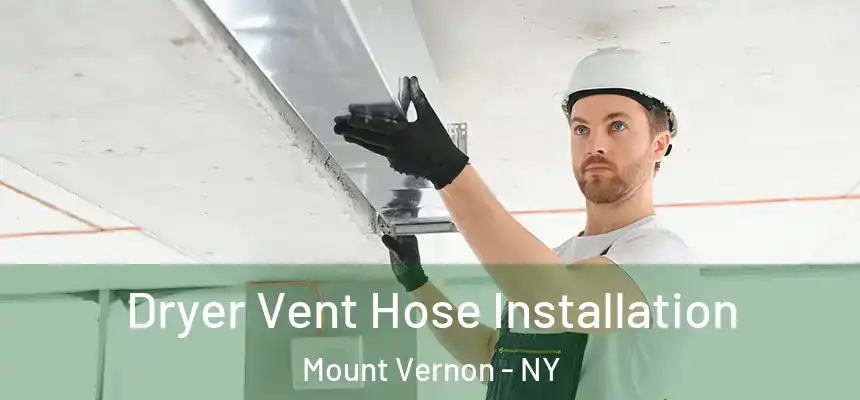  Dryer Vent Hose Installation Mount Vernon - NY