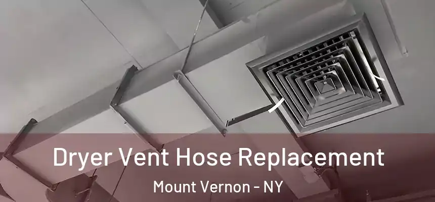  Dryer Vent Hose Replacement Mount Vernon - NY