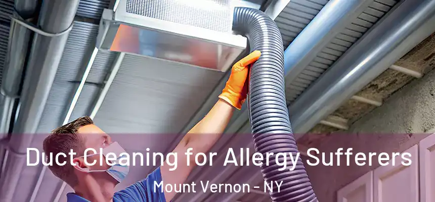  Duct Cleaning for Allergy Sufferers Mount Vernon - NY