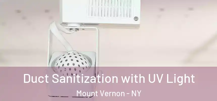Duct Sanitization with UV Light Mount Vernon - NY