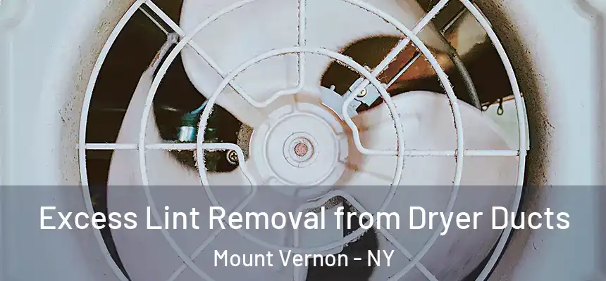 Excess Lint Removal from Dryer Ducts Mount Vernon - NY