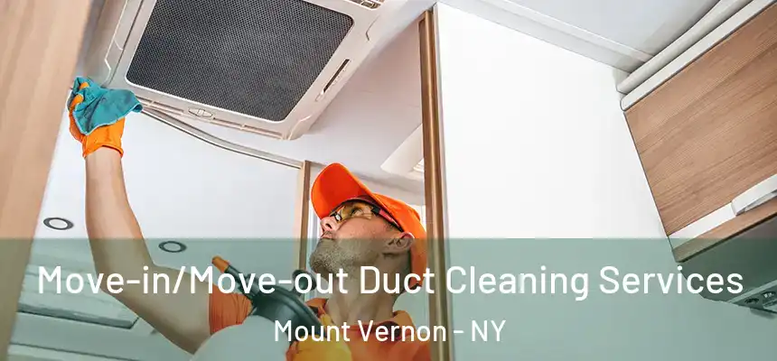 Move-in/Move-out Duct Cleaning Services Mount Vernon - NY