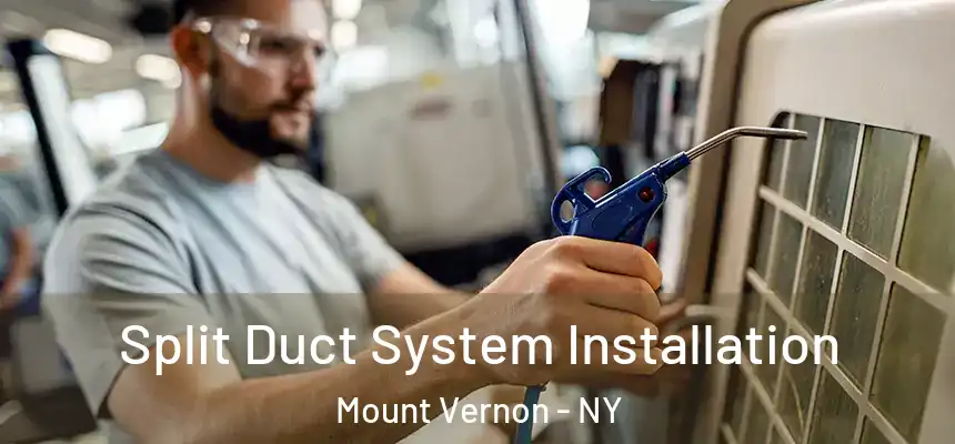 Split Duct System Installation Mount Vernon - NY